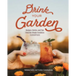 Drink Your Garden: Recipes, Stories and Tips from the Simple Goodness Cocktail Farm - Hardcover