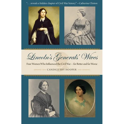Lincoln's Generals' Wives: Four Women Who Influenced the Civil War--For Better and for Worse - Hardcover