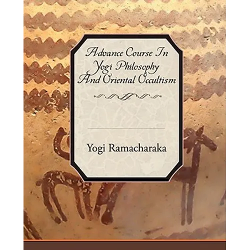 Advance Course in Yogi Philosophy and Oriental Occultism - Paperback