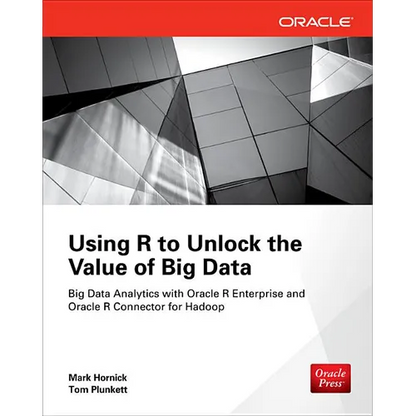Using R to Unlock the Value of Big Data: Big Data Analytics with Oracle R Enterprise and Oracle R Connector for Hadoop - Paperback