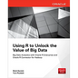 Using R to Unlock the Value of Big Data: Big Data Analytics with Oracle R Enterprise and Oracle R Connector for Hadoop - Paperback