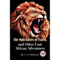 The Man -Eaters of Tsavo and Other East African Adventures - Paperback