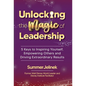 Unlocking the Magic of Leadership: 5 Keys to Inspire Yourself, Empower Others, and Drive Extraordinary Results - Hardcover