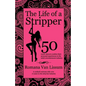 The Life of a Stripper: 50 Exotic Dancers Confess Their Personal Experiences in the Adult Entertainment Industry - Paperback