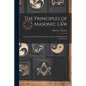 The Principles of Masonic Law: A Treatise on the Constitutional Laws, Usages and Landmarks of Freemasonry - Paperback