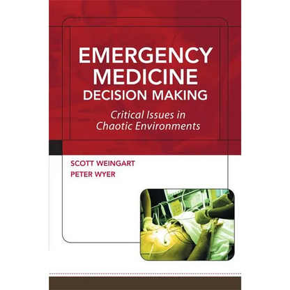 Emergency Medicine Decision Making: Critical Issues in Chaotic Environments: Critical Choices in Chaotic Environments - Paperback