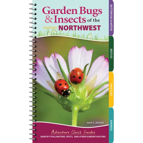 Garden Bugs & Insects of the Northwest: Identify Pollinators, Pests, and Other Garden Visitors - Spiral