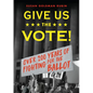 Give Us the Vote!: Over 200 Hundred Years of Fighting for the Ballot - Paperback