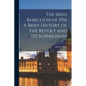 The Irish Rebellion of 1916 A Brief History of the Revolt and its Suppression - Paperback