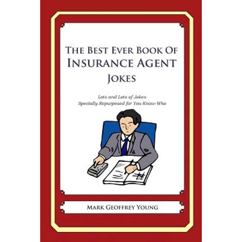 The Best Ever Book of Insurance Agent Jokes: Lots and Lots of Jokes Specially Repurposed for You-Know-Who - Paperback