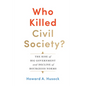 Who Killed Civil Society?: The Rise of Big Government and Decline of Bourgeois Norms - Hardcover
