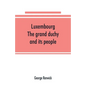 Luxembourg; the grand duchy and its people - Paperback