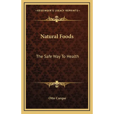 Natural Foods: The Safe Way to Health - Hardcover