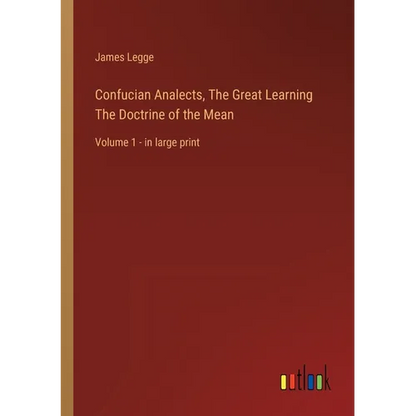 Confucian Analects, The Great Learning The Doctrine of the Mean: Volume 1 - in large print - Paperback