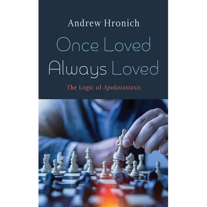 Once Loved Always Loved: The Logic of Apokatastasis - Hardcover