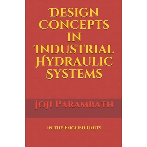 Design Concepts in Industrial Hydraulic Systems: In the English Units - Paperback