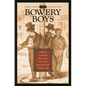 The Bowery Boys: Street Corner Radicals and the Politics of Rebellion - Hardcover