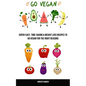 Go Vegan: Super-easy, Time-saving & Weight Loss Recipes to Go Vegan for the Right Reasons - Paperback