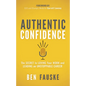 Authentic Confidence: The Secret to Loving Your Work and Leading an Unstoppable Career - Paperback