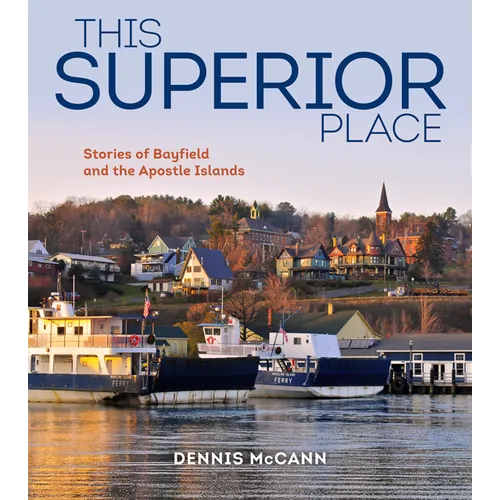 This Superior Place: Stories of Bayfield and the Apostle Islands - Paperback
