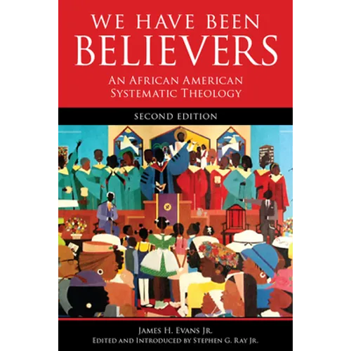 We Have Been Believers: An African American Systematic Theology, Second Edition - Paperback