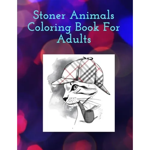 Stoner Animals Coloring Book For Adults: Reduce stress and anxiety by getting lost in the healing world of coloring. - Paperback