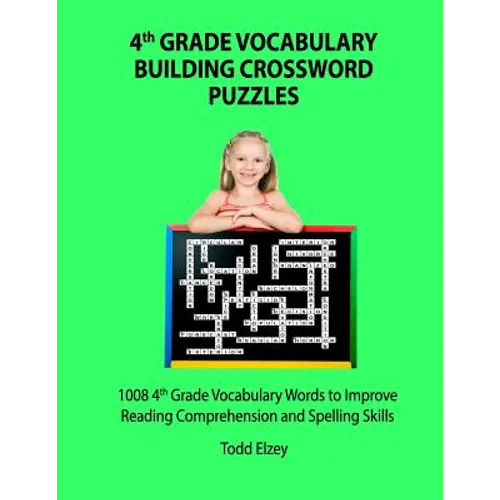 4th Grade Vocabulary Building Crossword Puzzles: 1008 Vocabulary Words to Improve Reading Comprehension and Spelling Skills - Paperback