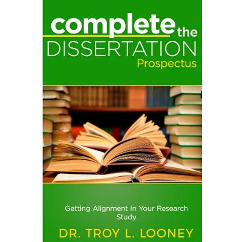 Complete the Dissertation Prospectus: Getting Alignment in Your Research Study - Paperback