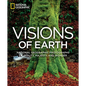 Visions of Earth: National Geographic Photographs of Beauty, Majesty, and Wonder - Hardcover