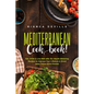The Mediterranean Cookbook: Eat, Drink and Live Well with 70+ Mouth-Watering Recipes to Improve Your Lifestyle and Shred Away Those Extra Pounds - Paperback