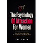 The Psychology Of Attraction For Women: How To Think Like A Man To Get The Guy You Really Want - Paperback