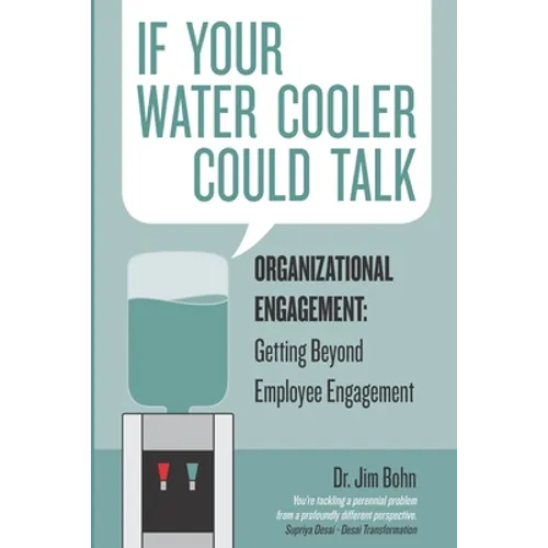 If your water cooler could talk: Organizational Engagement: Getting Beyond Employee Engagement. - Paperback
