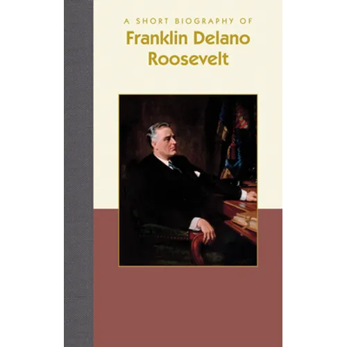 A Short Biography of Franklin Delano Roosevelt - Hardcover