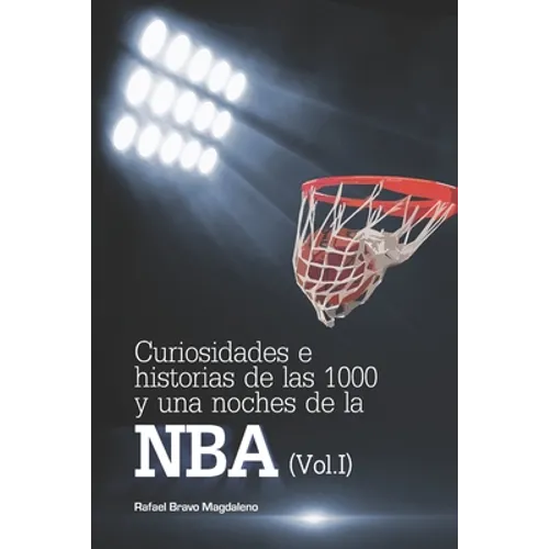 Curiosidades e historias de las 1000 y una noches de la NBA (Vol. I) - Paperback