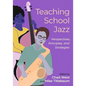 Teaching School Jazz: Perspectives, Principles, and Strategies - Paperback