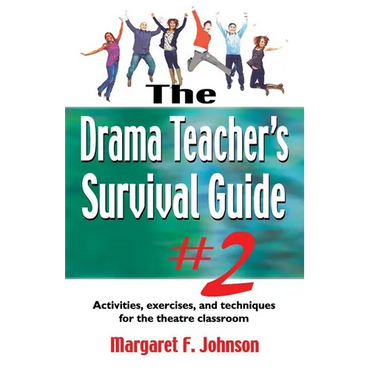 Drama Teacher's Survival Guide--Volume 2: Activities, Exercises, and Techniques for the Theatre Classroom - Paperback