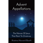 Advent Appellations: The Names Of Jesus That Point To Christmas - Paperback