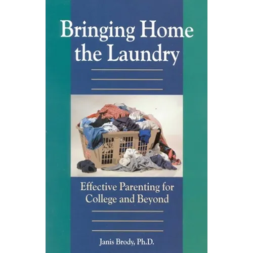 Bringing Home the Laundry: Effective Parenting for College and Beyond - Paperback