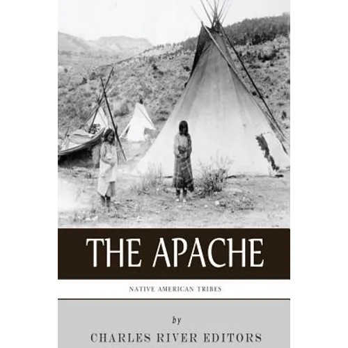 Native American Tribes: The History and Culture of the Apache - Paperback