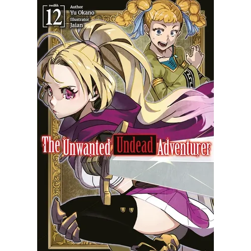 The Unwanted Undead Adventurer: Volume 12 (Light Novel) - Paperback