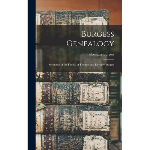 Burgess Genealogy: Memorial of the Family of Thomas and Dorothy Burgess - Hardcover