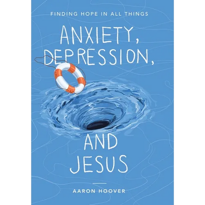 Anxiety, Depression, and Jesus: Finding Hope in All Things - Hardcover