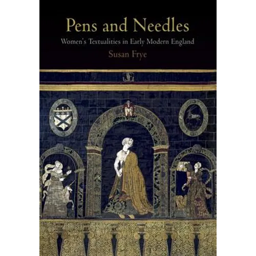 Pens and Needles: Women's Textualities in Early Modern England - Paperback