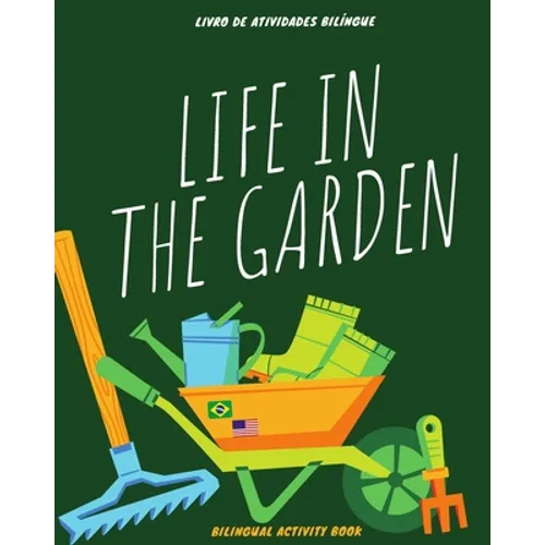Life in the Garden: bilingual activity book: Coloring, counting, drawing, and writing activities in English and Portuguese - Atividades de - Paperback
