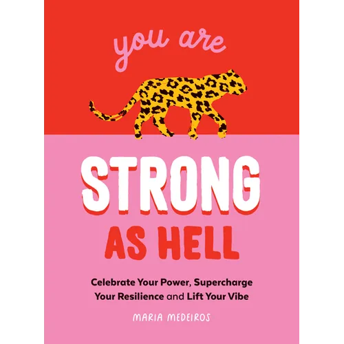 You Are Strong as Hell: Celebrate Your Power, Supercharge Your Resilience, and Lift Your Vibe - Hardcover