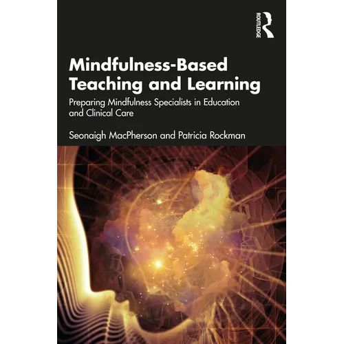 Mindfulness-Based Teaching and Learning: Preparing Mindfulness Specialists in Education and Clinical Care - Paperback
