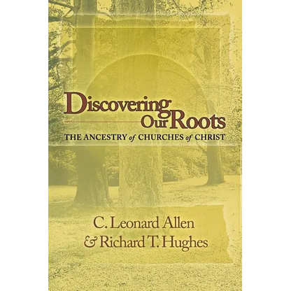 Discovering Our Roots: The Ancestry of Churches of Christ - Paperback