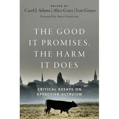 The Good It Promises, the Harm It Does: Critical Essays on Effective Altruism - Paperback