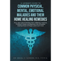 A Layman's Guide to Common Physical, Mental, Emotional Maladies and their Home Healing Remedies: Plus...learn about Phobias, Pain, Suffering, Violence - Paperback