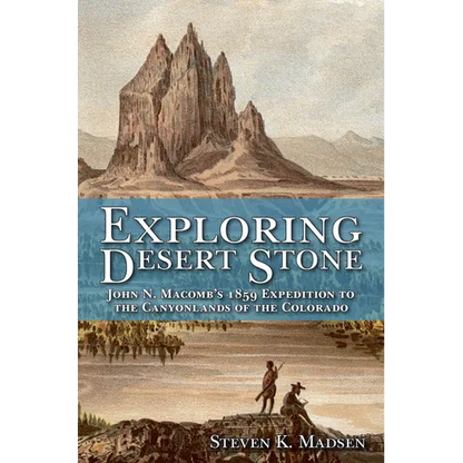Exploring Desert Stone: John N. Macomb's 1859 Expedition to the Canyonlands of the Colorado - Paperback